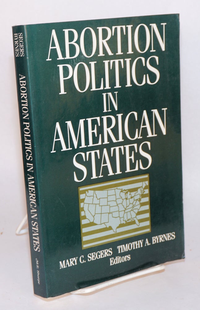 Cat.No: 147350 Abortion Politics in American States. Mary C. Segers, eds Timothy A. Byrnes.