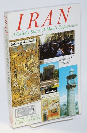 Cat.No: 147355 Iran: A Child's Story, a Man's Experience. Gholam-Reza Sabri-Tabrizi
