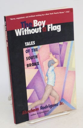 Cat.No: 147416 The boy without a flag; tales of the South Bronx. Abraham Jr Rodriguez