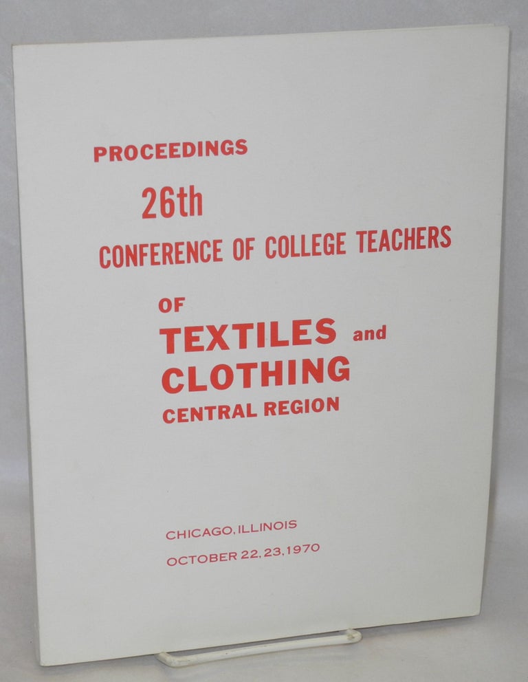 Cat.No: 147427 Proceedings: 26th Conference of College Teachers of Textiles and Clothing, Central Region. Conference of College Teachers of Textiles, Central Region Clothing.