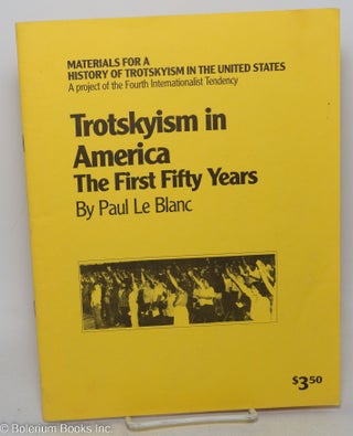 Cat.No: 147471 Trotskyism in America, the first fifty years. Paul Le Blanc