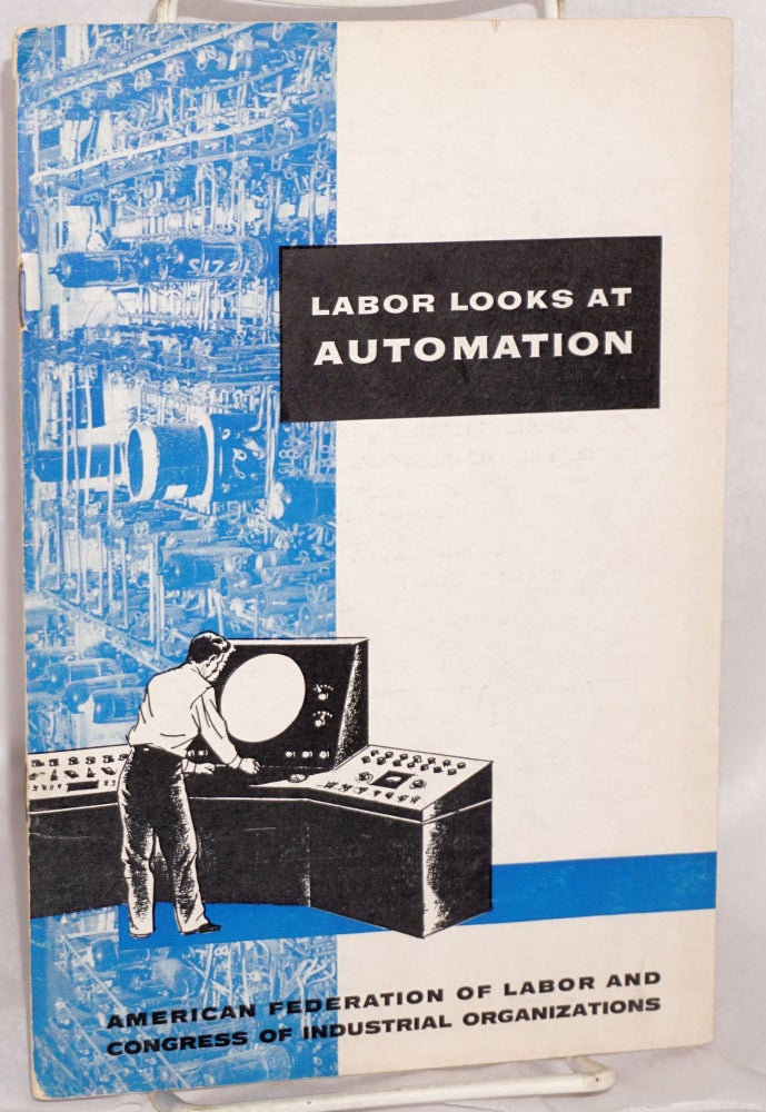 Cat.No: 147492 Labor looks at automation. Department of Research American Federation of Labor - Congress of Industrial Organizations.
