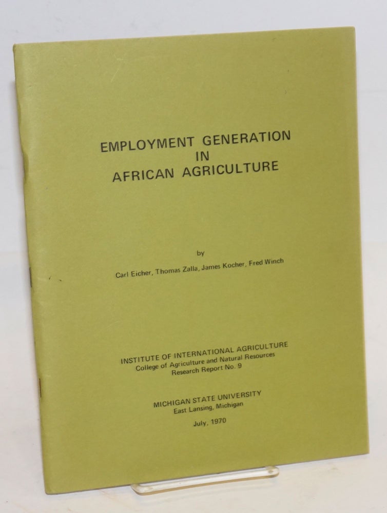Cat.No: 147518 Employment generation in African agriculture. Carl Eicher, Fred Winch, James Kocher, Thomas Zalla.