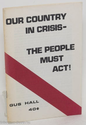 Cat.No: 147594 Our country in crisis - the people must act! Gus Hall