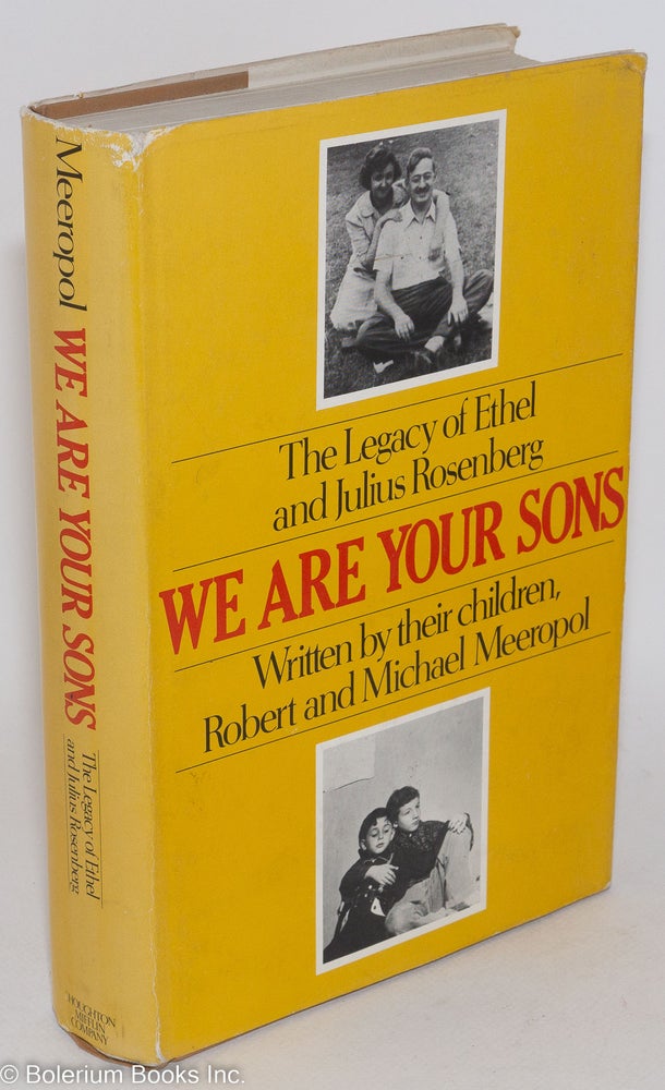 Cat.No: 1476 We are your sons; the legacy of Ethel and Julius Rosenberg, written by their children. Robert Meeropol, Michael Meeropol.
