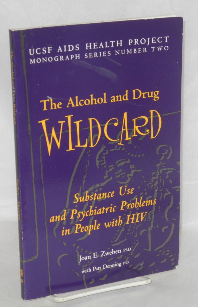 Cat.No: 147613 The Alcohol and Drug Wild Card: substance use and psychiatric problems in people with HIV. Joan E. Zweben, Patt Denning.