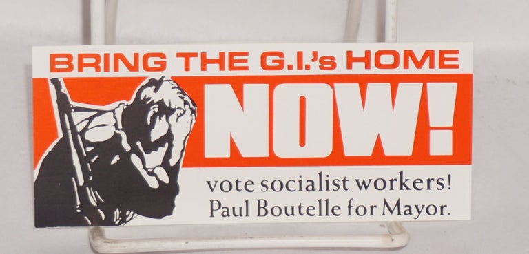 Cat.No: 147755 Bring the GIs home NOW! Vote Socialist Workers. Paul Boutelle for Mayor. Paul Boutelle.