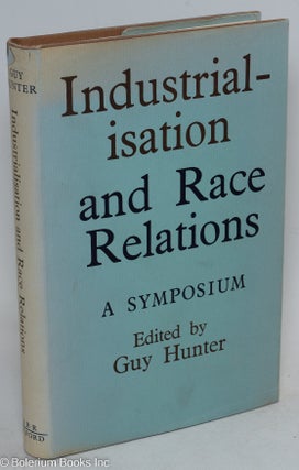 Cat.No: 14776 Industrialisation and race relations; a symposium. Issued under the...