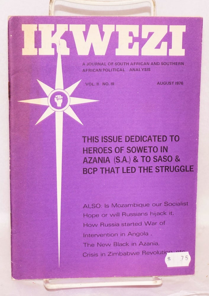 Cat.No: 147801 IKWEZI; a journal of South African and Southern African political analysis; vol. II, no. III, August 1976; This issue is dedicated to heroes of Soweto in Azania