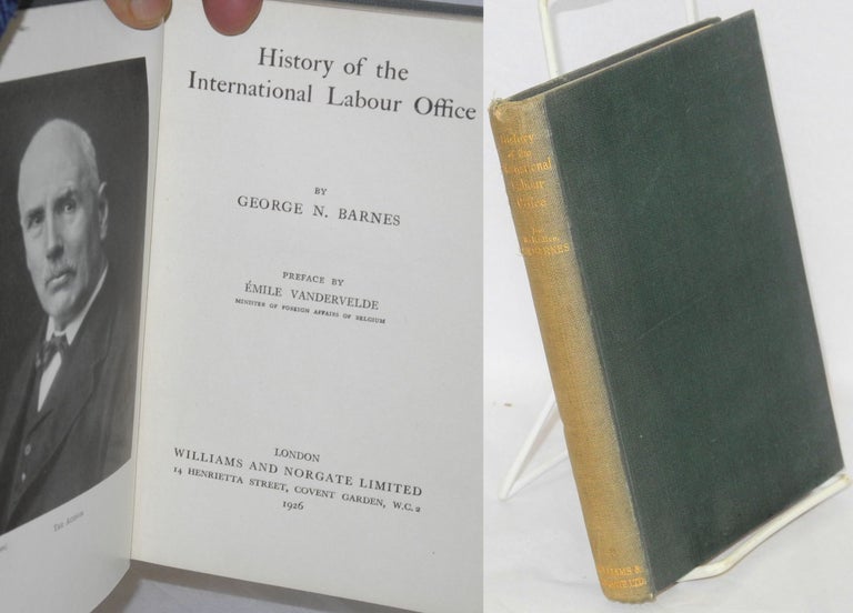 Cat.No: 147855 History of the International Labour Office. Preface by Emile Vandervelde. George N. Barnes.