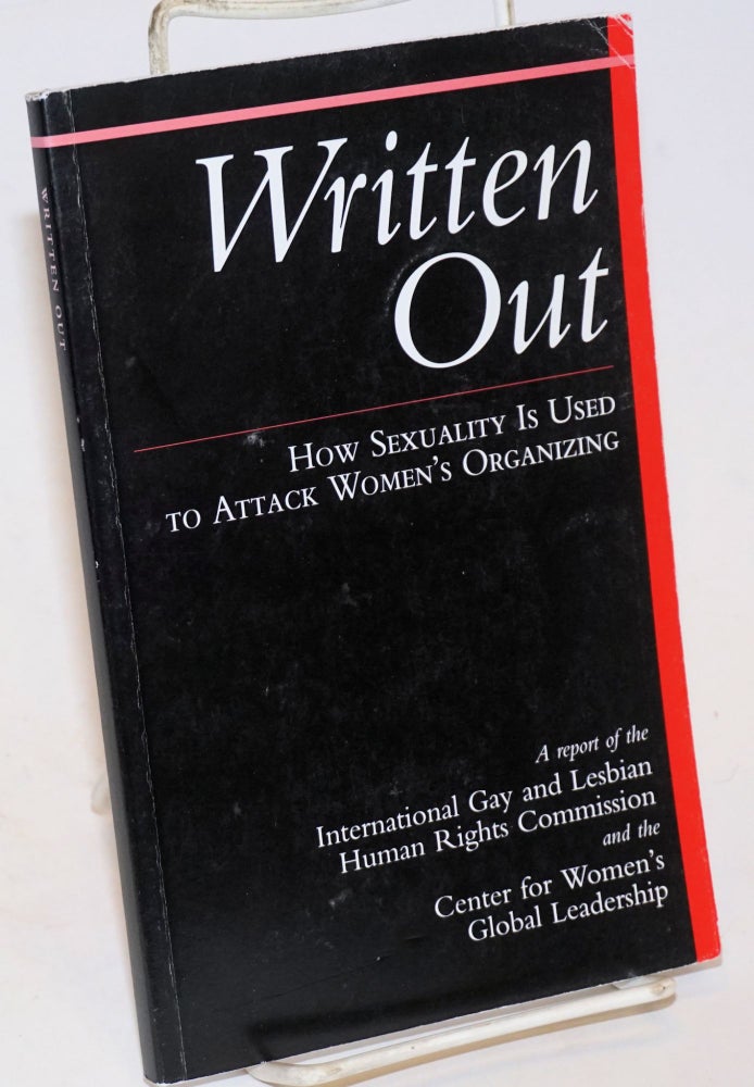 Cat.No: 147955 Written Out: how sexuality is used to attack women's organizing, a report of the International Gay and Lesbian Human Rights Commission and the Center for Women's Global Leadership. Cynthia Rothschild.