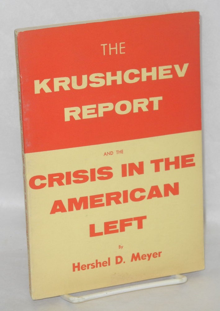 Cat.No: 1480 The Krushchev Report and the Crisis in the American Left. Hershel D. Meyer.