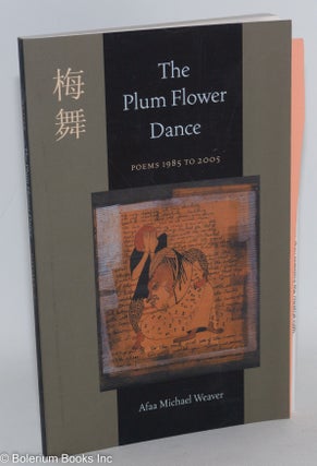Cat.No: 148333 The plum flower dance; poems from 1985 to 2005. Aafa Michael Weaver