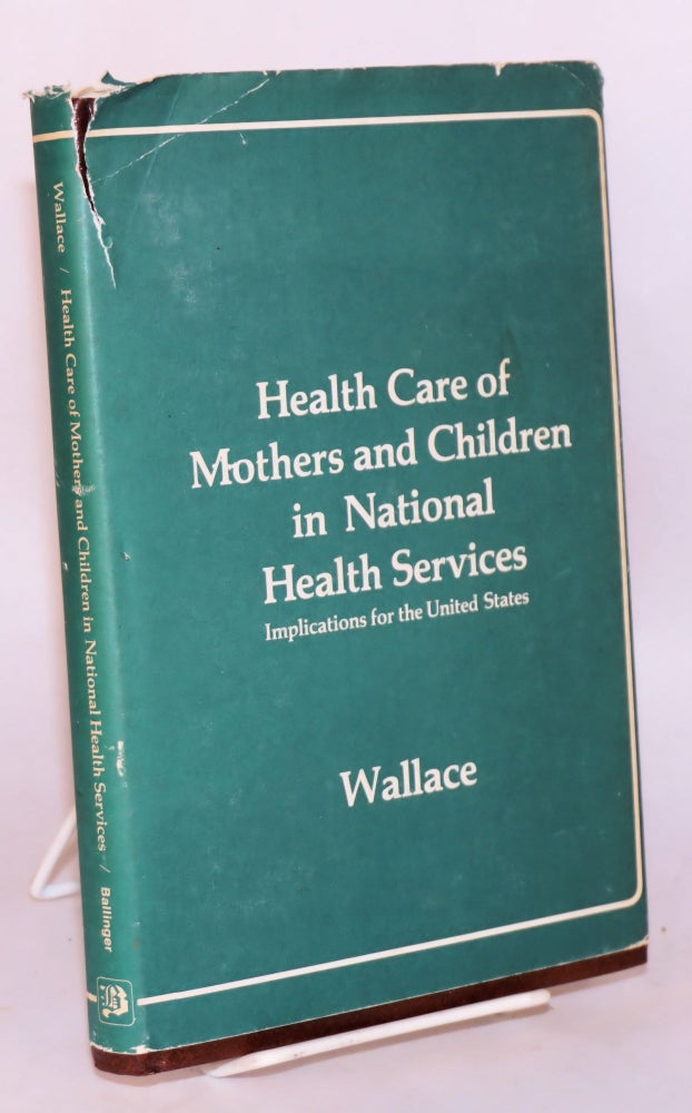 Cat.No: 148408 Health care of mothers and children in national health services: implication for the united states. Helen M. Wallace, ed.