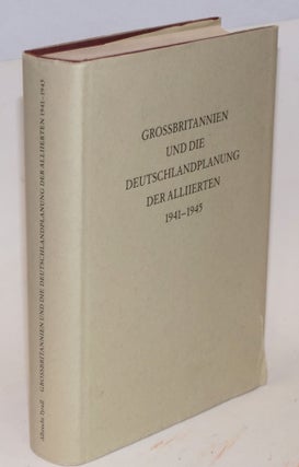 Cat.No: 148413 Grossbritannien und die Deutschlandplanung der Alliierten, 1941-1945....