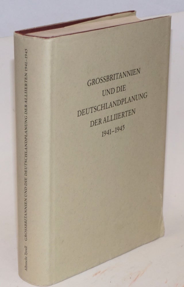 Cat.No: 148413 Grossbritannien und die Deutschlandplanung der Alliierten, 1941-1945. Albrecht Tyrell.