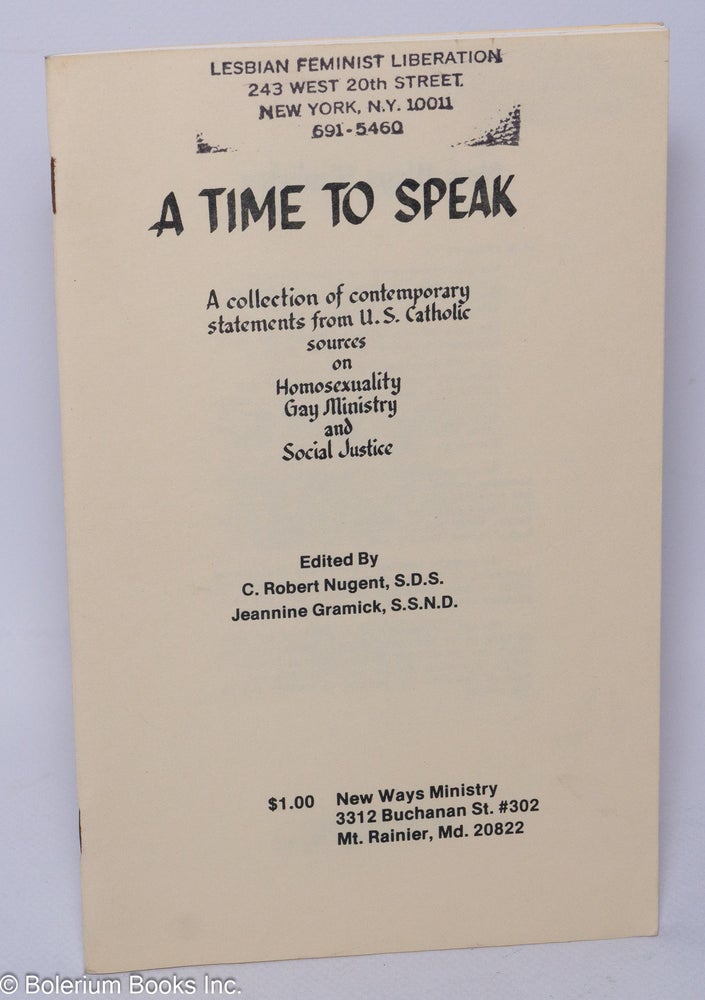 Cat.No: 14846 A Time to Speak: a collection of contemporary statements from U. S. Catholic sources on homosexuality, gay ministry and social justice. C. Robert Nugent, Jeannine Gramick.