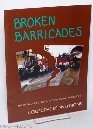 Cat.No: 148472 Broken barricades, the Oaxaca rebellion in victory, defeat, and beyond....