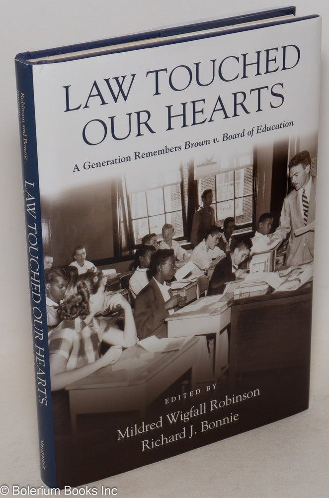 Cat.No: 148480 Law touched our hearts; a generation remembers Brown v. Board of Education. Mildred Wigfall Robinson, eds Richard J. Bonnie.