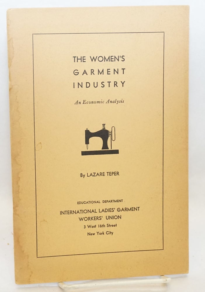 Cat.No: 148698 The women's garment industry: an economic analysis. Lazare Teper.