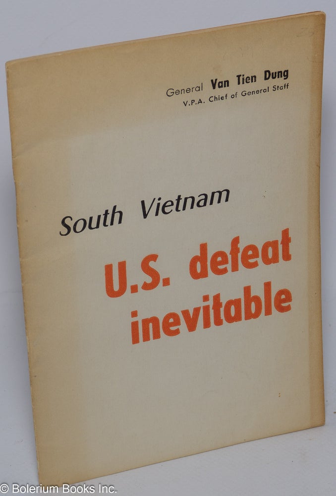 Cat.No: 148875 South Vietnam; U.S. defeat inevitable. Van Tien Dung.