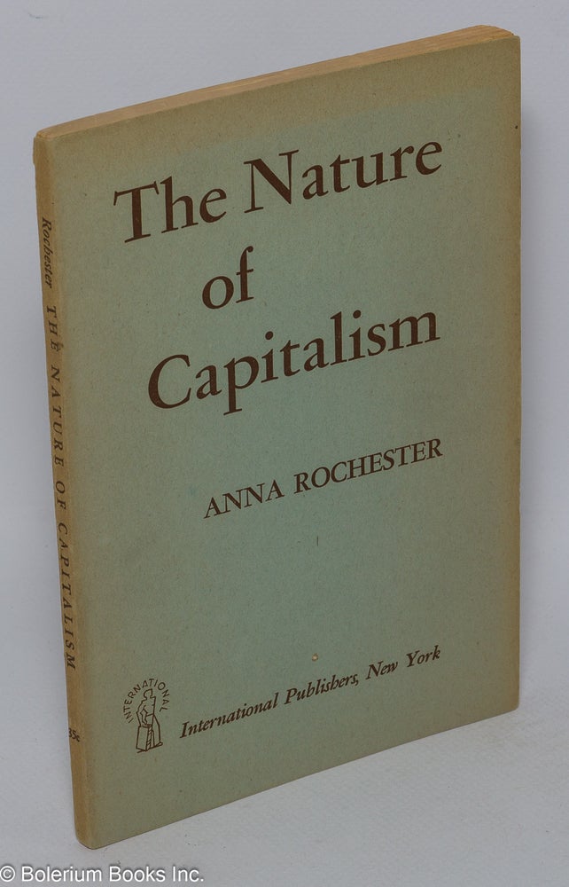 Cat.No: 14904 The Nature of Capitalism. Anna Rochester.