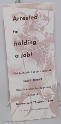 Cat.No: 149130 Arrested for holding a job: the fantastic but true story of Gene Robel,...