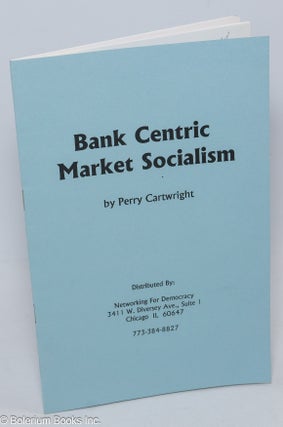 Cat.No: 149144 Bank centric market socialism. Perry Cartwright