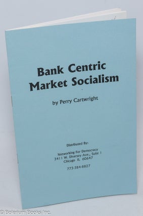 Cat.No: 149144 Bank centric market socialism. Perry Cartwright