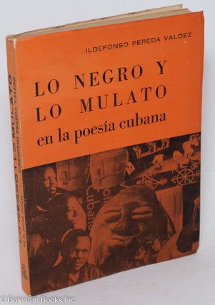 Cat.No: 149196 Lo Negro y lo mulato en la poesía cubana. Ildefonso Pereda Valdes