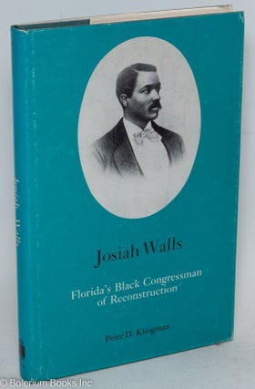 Cat.No: 14935 Josiah Walls; Florida's Black Congressman of Reconstruction. Peter D. Klingman