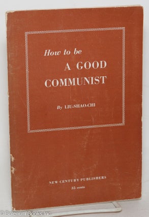 Cat.No: 149405 How to be a good communist. Shao-Chi Liu