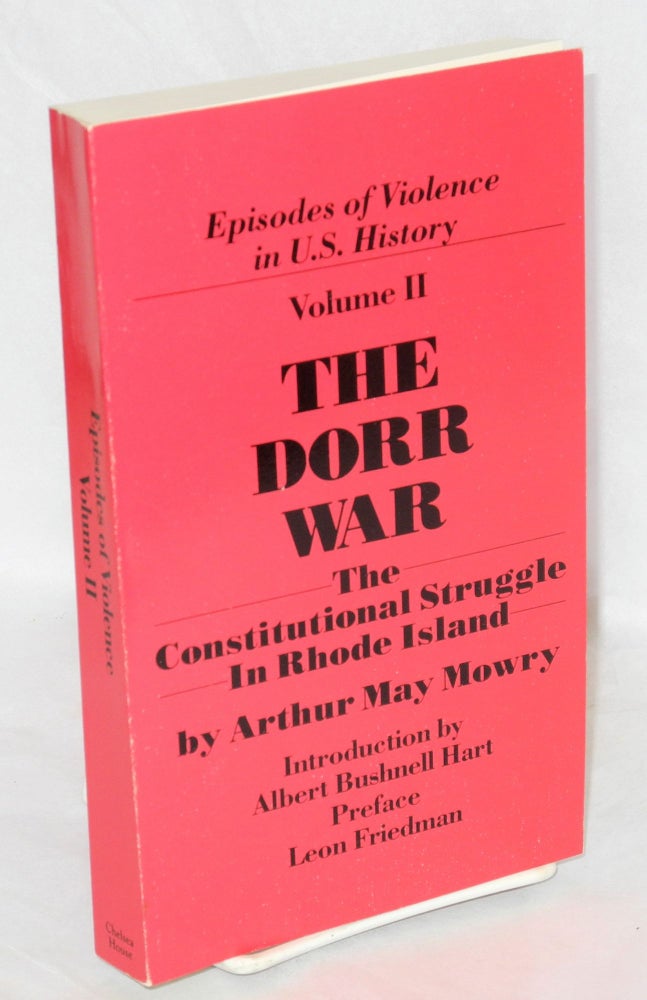 Cat.No: 149567 The Dorr War or the constitutional struggle in Rhode Island. Arthur May Mowry, Albert Bushnell Hart.