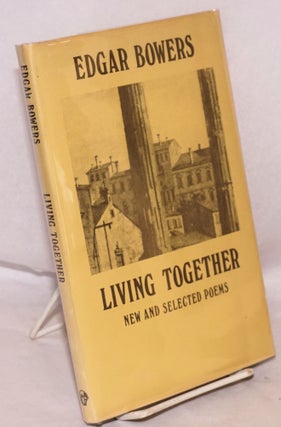 Cat.No: 149746 Living together; new and selected poems. Edgar Bowers