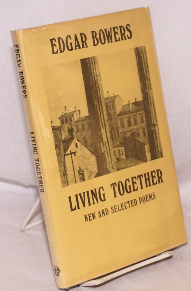 Cat.No: 149746 Living together; new and selected poems. Edgar Bowers.