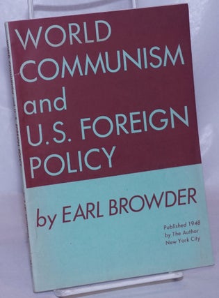 Cat.No: 149793 World Communism and U.S. foreign policy. Earl Browder
