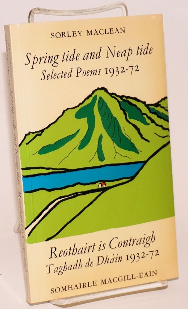Cat.No: 150047 Spring tide and neap tide, selected poems 1932 - 72 / Reothairt is contraigh, taghadh de dhain 1932 - 72. Sorley / Somhairle Macgill-eain MacLean.