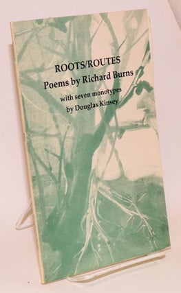 Cat.No: 150337 Roots/Routes: poems with seven monotypes. Richard Burns, Douglas Kinsey