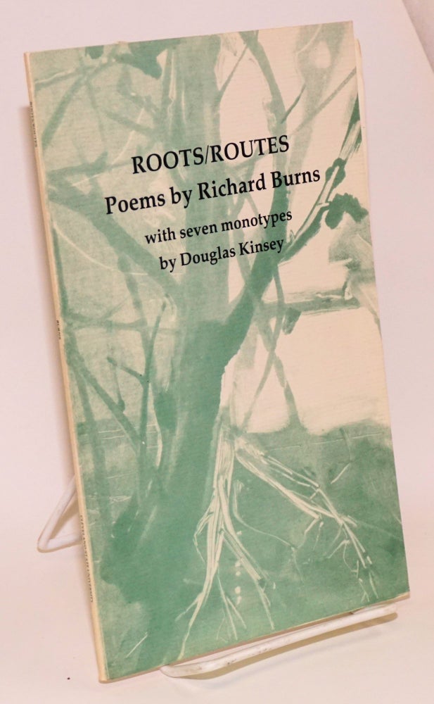 Cat.No: 150337 Roots/Routes: poems with seven monotypes. Richard Burns, Douglas Kinsey.
