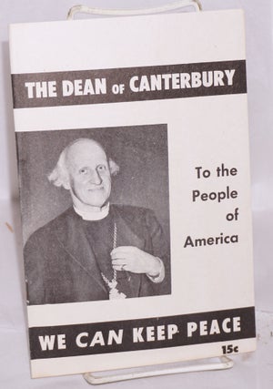 Cat.No: 150338 The Dean of Canterbury, to the people of America: We CAN keep peace....