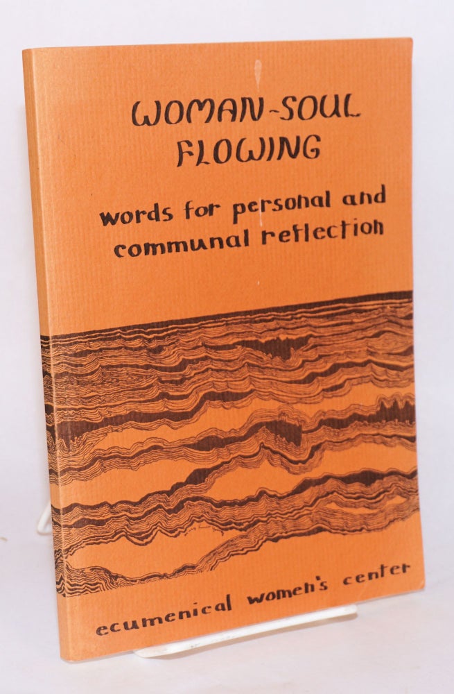 Cat.No: 150341 Woman - soul flowing: words for personal and communal reflection. Irene Moriarty, Sandy Amundsen, Mary Louise Young.