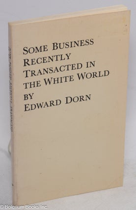 Cat.No: 150395 Some business recently transacted in the white world. Edward Dorn