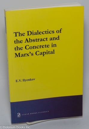 Cat.No: 150417 The Dialectics of the Abstract and the Concrete in Marx's Capital. E. V....