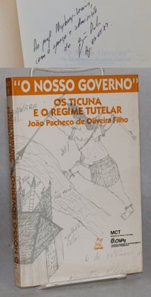 Cat.No: 150439 O nosso governo: os ticuna e o regime tutelar. João Pacheco de...