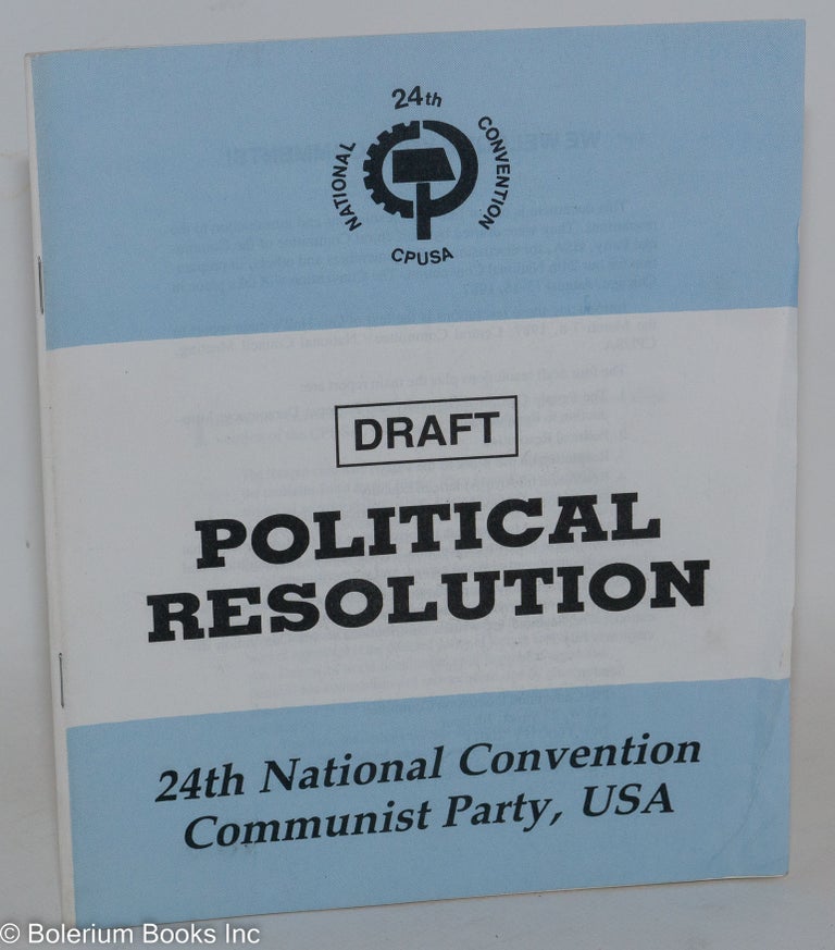 Cat.No: 150576 Draft political resolution; 24th National Convention, Communist Party, USA. USA Communist Party.
