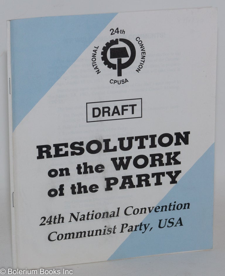 Cat.No: 150577 Draft resolution on the work of the Party; 24th National Convention, Communist Party, USA. USA Communist Party.