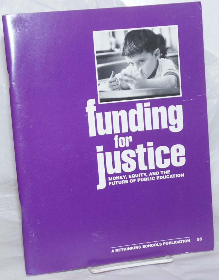Cat.No: 150581 Funding for justice: money, equity, and the future of public education. Stan Karp, Robert Lowe, Barbara Miner, eds Bob Peterson.