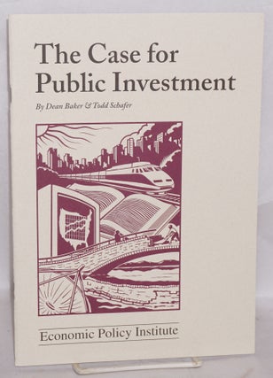 Cat.No: 150584 The Case for Public Investment. Dean Baker, Todd Schafer
