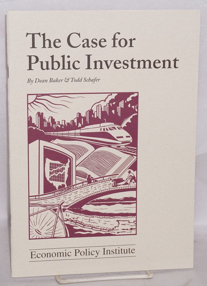 Cat.No: 150584 The Case for Public Investment. Dean Baker, Todd Schafer.