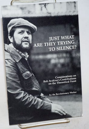 Cat.No: 150636 Just what are they trying to silence? Considerations on Bob Avakian's...